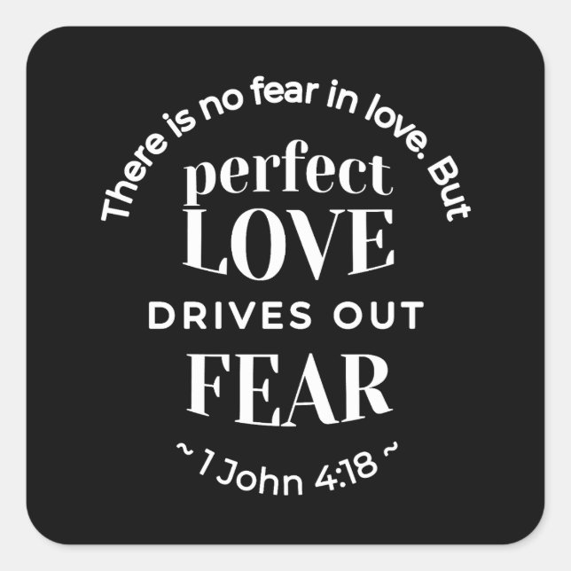 BW 'Perfect Love Drives Out Fear' - 1 John 4:18 Square Sticker (Front)