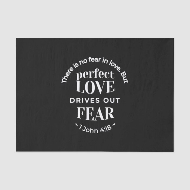 BW 'Perfect Love Drives Out Fear' - 1 John 4:18 Tissue Paper (Front)