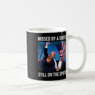 By A Shot Donald Trump Historical Moment Coffee Mug