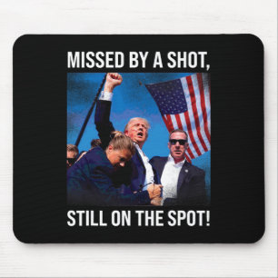 By A Shot Donald Trump Historical Moment Mouse Pad