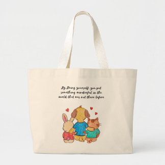 By Being yourself, you put something wonderful in  Large Tote Bag