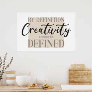 By Definition Creativity Cannot Be Defined - Quote Poster