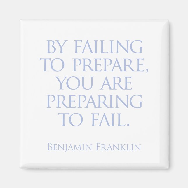 By failing to prepare, you are preparing to fail. magnet (Front)
