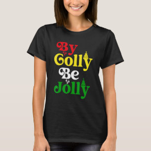 By Golly Be Jolly Christmas T-Shirt