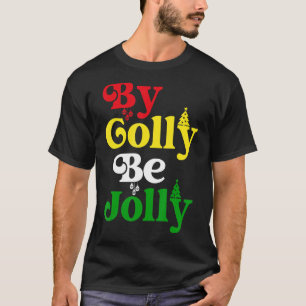 By Golly Be Jolly Christmas T-Shirt