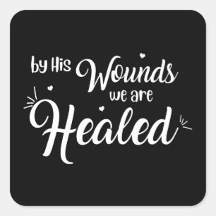 By His Wounds We Are Healed Christian Square Sticker