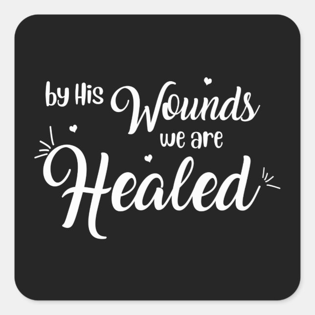 By His Wounds We Are Healed | Christian Square Sticker (Front)