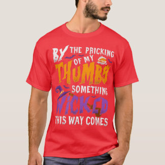 By The Pricking Of My Thumbs Something Wicked This T-Shirt