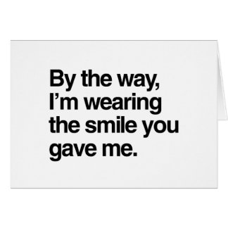 By the Way, I'm Wearing the Smile You Gave Me