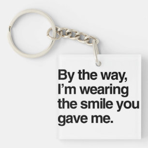 By the Way, I'm Wearing the Smile You Gave Me Keychain