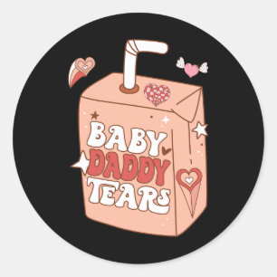 Byby Daddy Tears Funny Valentine Sweet  Classic Round Sticker