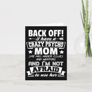 Byck Off I Have A Crazy Mom I'm Not Afraid To Use Card