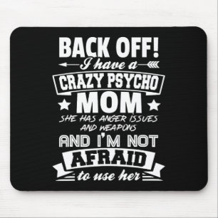 Byck Off I Have A Crazy Mom I'm Not Afraid To Use Mouse Pad