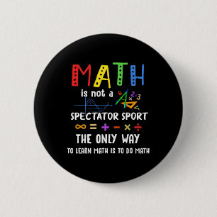Byck To School Math Is Not A Spectator Sport Math  2 Inch Round Button