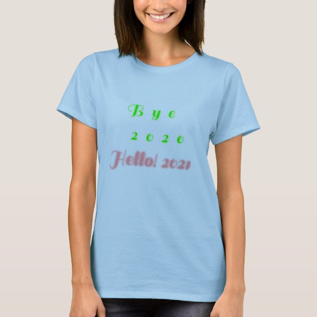 Bye 2020! Hello 2021 T-Shirt (Front)