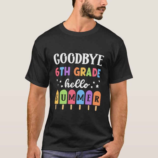 Bye 6Th Grade Hello Summer Last Day Of School Grad T-Shirt (Front)