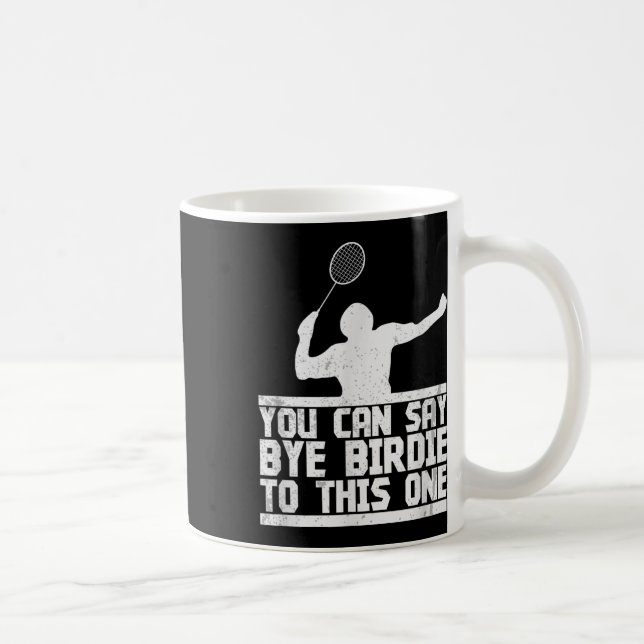 Bye Birdie To This One Funny Badminton Racket Play Coffee Mug (Right)