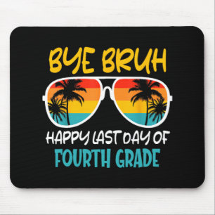 Bye Bruh Fourth Grade Happy Last Day Of School  Mouse Pad