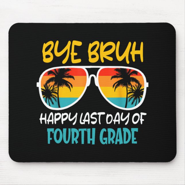 Bye Bruh Fourth Grade Happy Last Day Of School  Mouse Pad (Front)