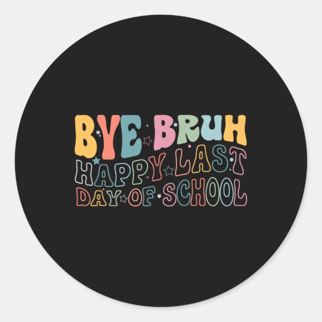 Bye Bruh Happy Last Day Of School Funny Meme Teach Classic Round Sticker (Front)