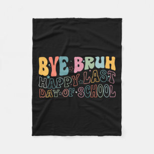 Bye Bruh Happy Last Day Of School Funny Meme Teach Fleece Blanket