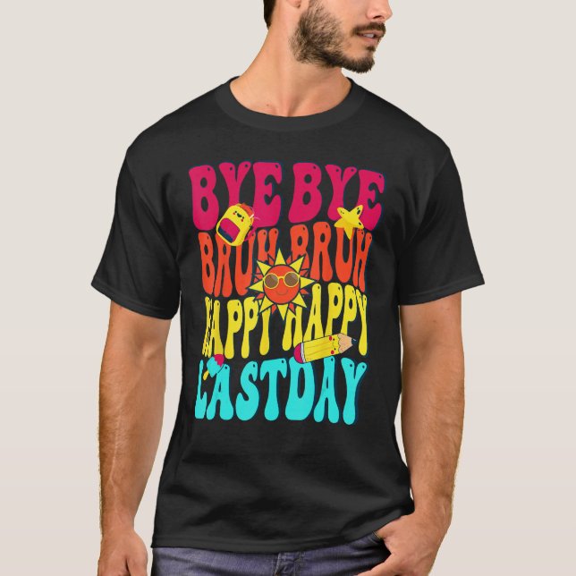 Bye Bruh Happy Last Day of School Hello Summer T-Shirt (Front)