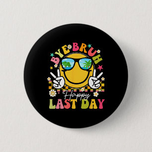 Bye Bruh Happy Last Day Of School Teacher Boys Gir 2 Inch Round Button