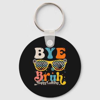 Bye Bruh Happy Last Day Of School Teacher Student Keychain