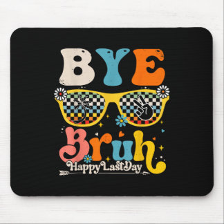 Bye Bruh Happy Last Day Of School Teacher Student Mouse Pad
