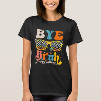 Bye Bruh Happy Last Day Of School Teacher Student T-Shirt