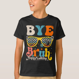 Bye Bruh Happy Last Day Of School Teacher Student T-Shirt
