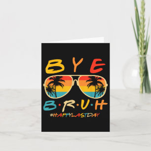 Bye Bruh Teacher Happy Last Day Of School Hello Su Card