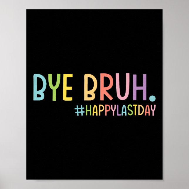 Bye Bruh Teacher Happy Last Day Of School Hello Su Poster (Front)
