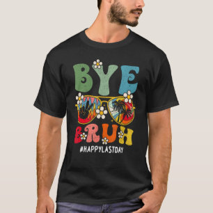 Bye Bruh Teacher Happy Last Day Of School Hello Su T-Shirt