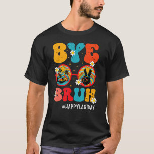 Bye Bruh Teacher Happy Last Day Of School Hello Su T-Shirt