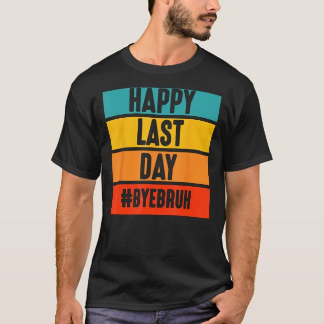 Bye Bruh Teacher Happy Last Day of School Hello Su T-Shirt (Front)