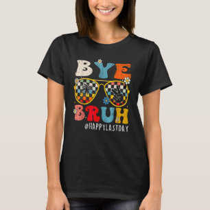 Bye Bruh Teacher Happy Last Day of School Hello Su T-Shirt