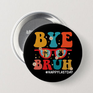 Bye Bruh Teacher Happy Last Day of School Summer 3 Inch Round Button