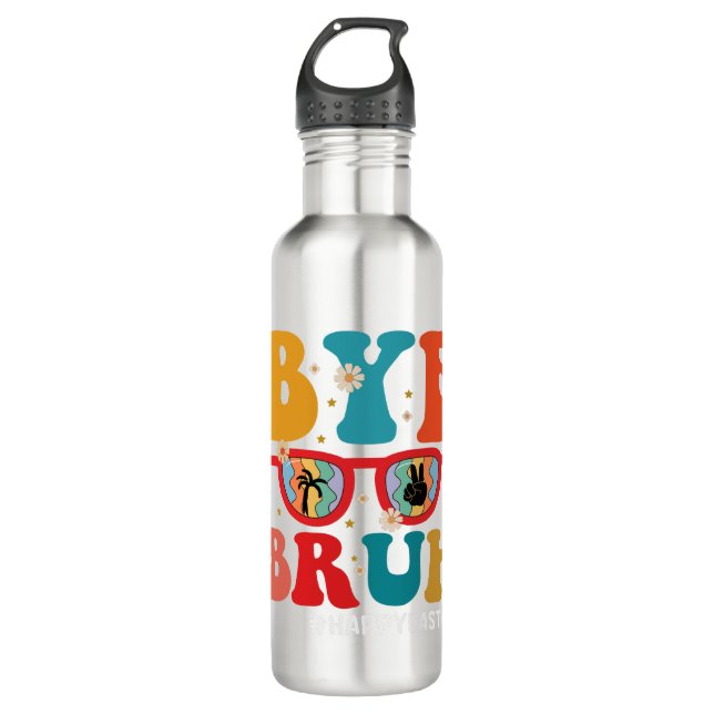 Bye Bruh Teacher Happy Last Day of School Summer  710 Ml Water Bottle (Front)
