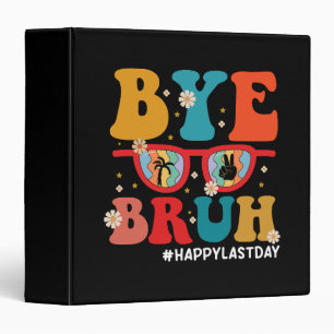 Bye Bruh Teacher Happy Last Day of School Summer  Binder