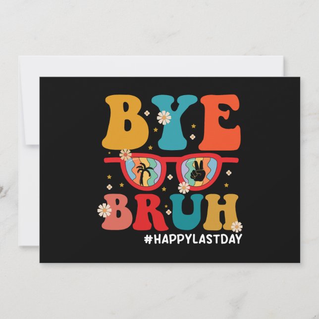 Bye Bruh Teacher Happy Last Day of School Summer  Invitation (Front)