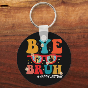 Bye Bruh Teacher Happy Last Day of School Summer  Keychain
