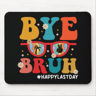 Bye Bruh Teacher Happy Last Day of School Summer  Mouse Pad