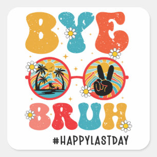 Bye Bruh Teacher Happy Last Day of School Summer Square Sticker