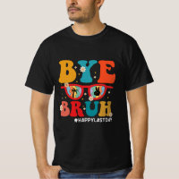 Bye Bruh Teacher Happy Last Day of School Summer 