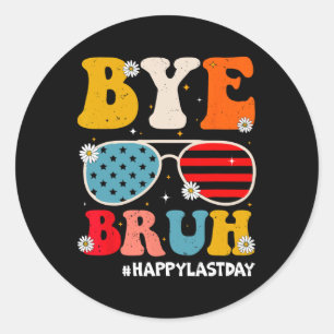 Bye Bruh Teachers Happy Last Day Of School Summer  Classic Round Sticker