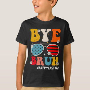 Bye Bruh Teachers Happy Last Day Of School Summer  T-Shirt