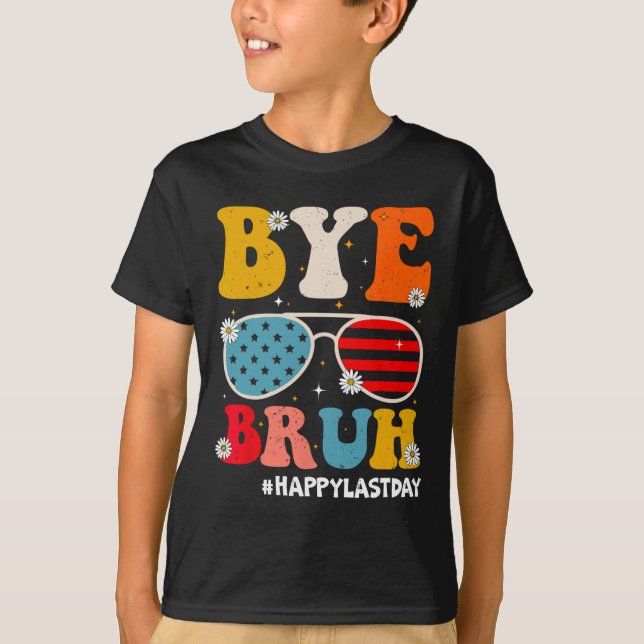 Bye Bruh Teachers Happy Last Day Of School Summer  T-Shirt (Front)