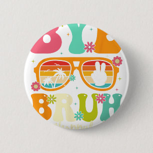 Bye Bruh We Out Last Day Of School Students Teache 2 Inch Round Button