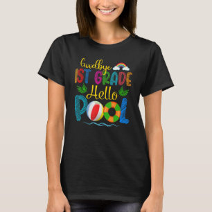 Bye Bye 1st Grade Hello Pool  Summer Student Teach T-Shirt